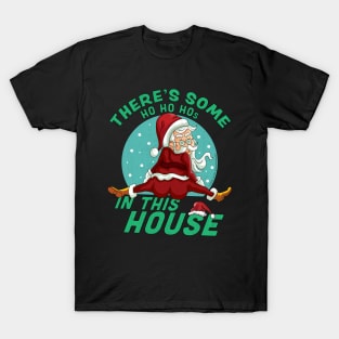 There's Some Ho Ho Hos In this House Christmas Santa Claus T-Shirt